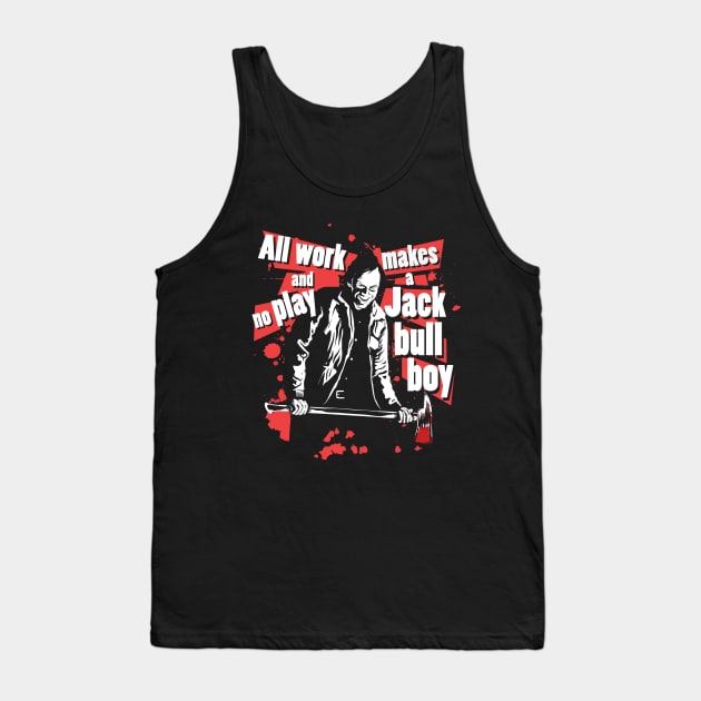 All work and no play makes Jack bull boy Tank Top by MeFO